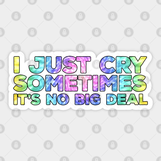 I Just Cry Sometimes It's No Big Deal Sticker by DiegoCarvalho